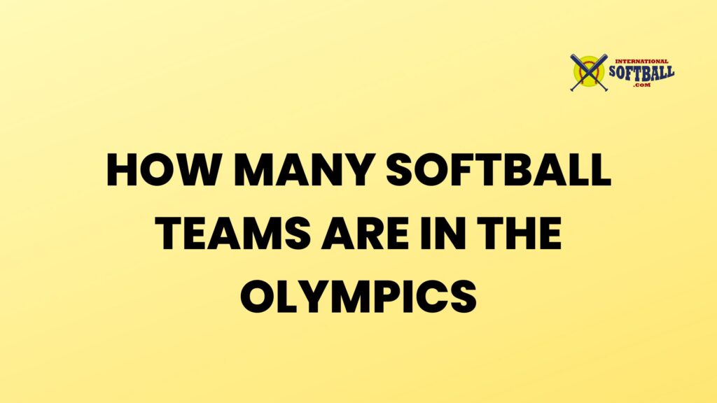 How Many Softball Teams are in the Olympics International Softball