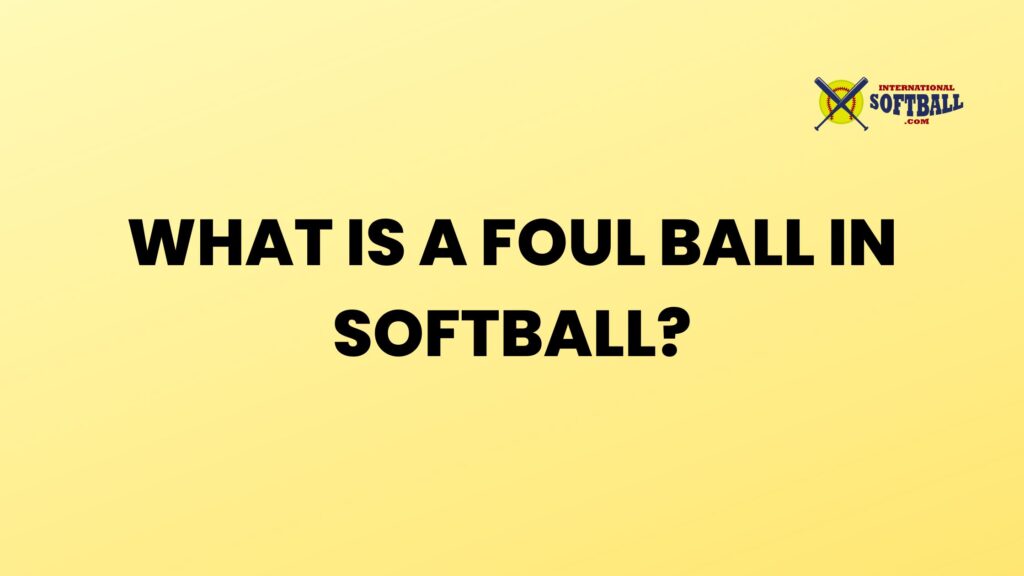 what-is-a-foul-ball-in-softball-international-softball