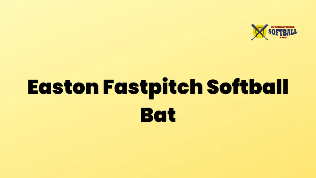 Easton Fastpitch Softball Bat - International Softball